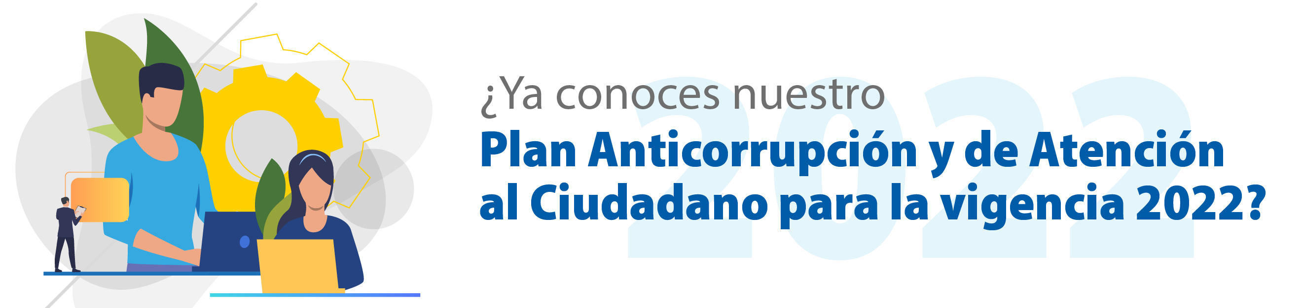 Conoce nuestro Plan Anticorrupción y de Atención al Ciudadano para la vigencia 2022